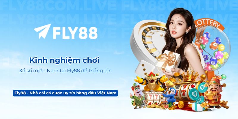 Kinh nghiệm chơi Xổ số miền Nam tại Fly88 để thắng lớn